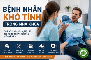 Bệnh nhân khó tính: Cách xử lý để bảo vệ đội ngũ và văn hóa Nha Khoa 